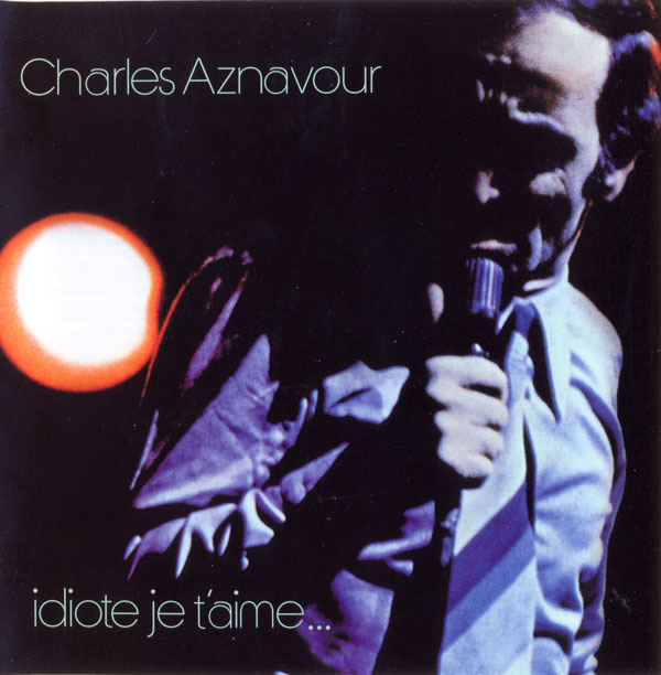 SA202.Charles Aznavour - (1972) - Idiote Je T